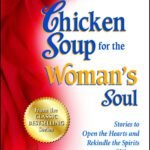 Chicken Soup for the Womans Soul 101 Stories to Open the Hearts and Rekindle the Spirits of Women