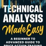 Technical Analysis Made Easy A Beginner To Advanced Guide To Price Action Trading